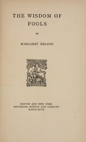 The wisdom of fools by Margaret Wade Campbell Deland