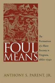 Cover of: Foul Means: The Formation of  a Slave Society in Virginia, 1660-1740 (Published for the Omohundro Institute of Early American History and Culture, Williamsburg, Virginia)