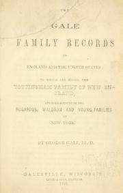Cover of: The Gale family records in England and the United States: to which are added some account of the Tottingham family of New England, and Bogardus, Waldron, and Young families of New York.