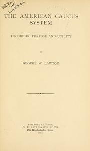 The American caucus system by George W. Lawton