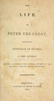 Cover of: The life of Peter the Great: formerly Emperor of Russia