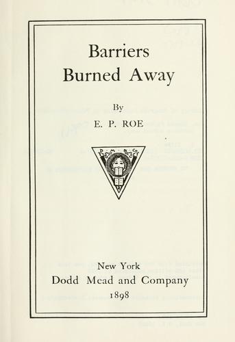 Barriers burned away. by Edward Payson Roe
