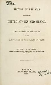 Cover of: History of the war between the United States and Mexico: from the commencement of hostilities to the ratification of the Treaty of Peace.