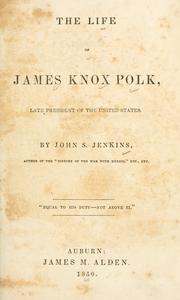 Cover of: The life of James Knox Polk: late president of the United States