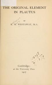 Cover of: The original element in Plautus. by K. M. Westaway