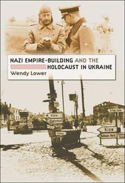 Cover of: Nazi empire-building and the Holocaust in Ukraine by Wendy Lower
