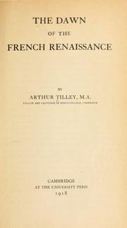 Cover of: The dawn of the French renaissance by Arthur Augustus Tilley