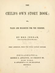 Cover of: The child's own story book; or, Tales and dialogues for the nursery by Jerram Mrs.