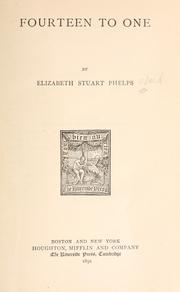 Cover of: Fourteen to one by Elizabeth Stuart Phelps, Elizabeth Stuart Phelps