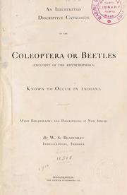 Cover of: An illustrated descriptive catalogue of the Coleoptera or beetles (exclusive of the Rhynchophora) known to occur in Indiana.