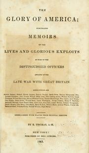 Cover of: The glory of America: comprising memoirs of the lives and glorious exploits of some of the distinguished officers engaged in the late war with Great Britain ...