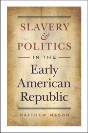 Cover of: Slavery and Politics in the Early American Republic by Matthew Mason