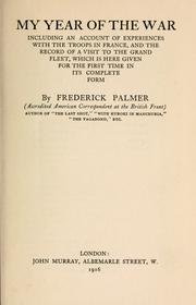 Cover of: My year of the war, including an account of experiences with the troops in France, and the record of a visit to the grand fleet by Palmer, Frederick
