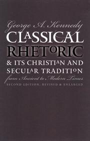 Classical rhetoric and its Christian and secular tradition from ancient to modern times by George Alexander Kennedy