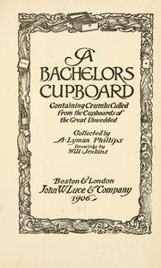 Cover of: A bachelors cupboard: containing crumbs culled from the cupboards of the great unwedded