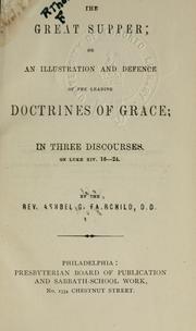 Cover of: The great supper: or An illustration and defence of the leading doctrines of grace, in three discourses on Luke 16-24.