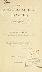 Cover of: The authoress of the Odyssey, where and when she wrote, who she was, the use she made of the Iliad, and how the poem grew under her hands. by Samuel Butler