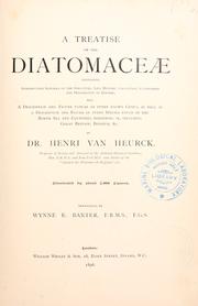 Cover of: A treatise on the Diatomaceae: containing introductory remarks on the structure, life history, collection, cultivation and preparation of diatoms, and a description and figure typical of every known genus, as well as a description and figure of every species found in the North Sea and countries bordering it, including Great Britain, Belgium, &c.