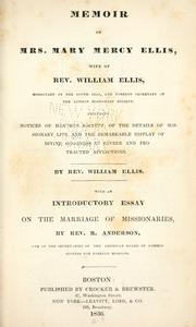 Cover of: Memoir of Mrs. Mary Mercy Ellis: wife of Rev. William Ellis, missionary in the South Seas, and foreign secretary of the London Missionary Society ; including notices of heathen society, of the details of missionary life, and the remarkable display of divine goodness in severe and protracted afflications