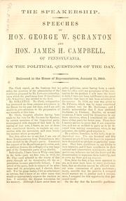 Cover of: The speakership.: Speeches of Hon. George W. Scranton and Hon. James H. Campbell, of Pennsylvania, on the political questions of the day. Delivered in the House of Representatives, January 11, 1860.