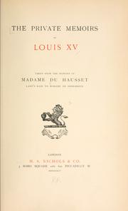 Cover of: The private memoirs of Louis XV: taken from the memoirs of Madame du Hausset, lady's maid to Madame de Pompadour.
