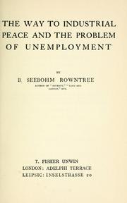 Cover of: The way to industrial peace and the problem of unemployment by B. Seebohm Rowntree