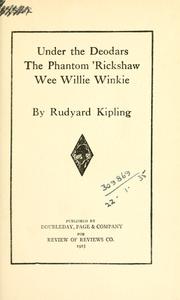 Cover of: Under the deodars, The phantom 'rickshaw Wee Wille Winkle. by Rudyard Kipling