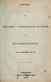 Cover of: Letter of the Hon. J. Reynolds, of Illinois, to his constituents: City of Washington, June 1840.