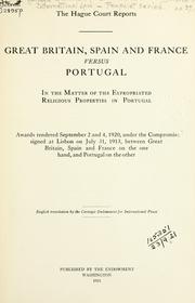Cover of: Hague court reports.: Great Britain, Spain and France versus Portugal  in the matter of the expropriated religious properties in Portugal; awards rendered September 2 and 4, 1920, under the compromis signed at Lisbon on July 31, 1913, between Great Britain, Spain and France on the one hand, and Portugal on the other
