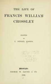 The life of Francis William Crossley by J. Rendel Harris