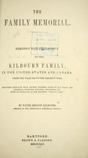 Cover of: The family memorial: a history and genealogy of the Kilbourn family in the United States and Canada, from the year 1635 to the present time : including extracts from ancient records, copies of old wills, biographical sketches, epitaphs, anecdotes, etc. with an engraving of the Kilburne "coat of arms"