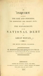 An inquiry concerning the rise and progress, the redemption and present state, and the management of the national debt of Great Britain by Robert Hamilton