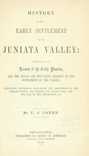 Cover of: History of the early settlement of the Juniata Valley: embracing an account of the early pioneers, and the trials and privations incident to the settlement of the valley ; predatory incursions, massacres, and abductions by the Indians during the French and Indian wars, and the War of the Revolution, &c.