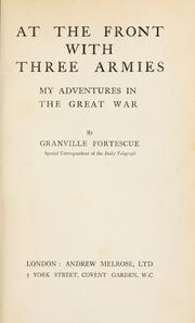 Cover of: At the front with three armies by Fortescue, Granville Roland