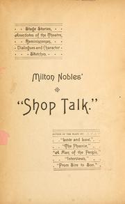 Cover of: Milton Nobles' "Shop talk."  Stage stories, anecdotes of the theatre, reminiscences, dialogues and character sketches.