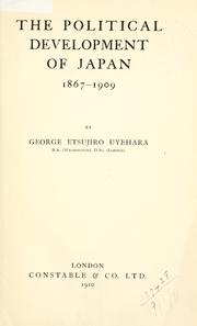 Cover of: The political development of Japan 1867-1909. by George Etsujiro Uyehara