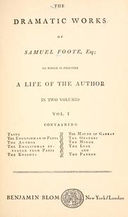 Cover of: dramatic works of Samuel Foote, esq.: to which is prefixed A life of the author.