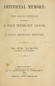 Cover of: Artificial memory: the grand method of making a bad memory good, and a good memory better.