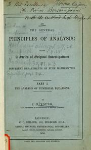 Cover of: On the general principles of analysis: being a series of original investigations in different departments of pure mathematics. Part I. The analysis of numerical equations.