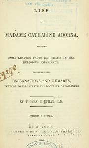 Cover of: Life of Madame Catharine Adorna: including some leading facts and traits in her religious experience, together with explanations and remarks, tending to illustrate the doctrine of holiness.