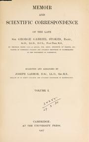 Cover of: Memoir and scientific correspondence of the late Sir George Gabriel Stokes, bart., selected and arranged by Joseph Larmor.