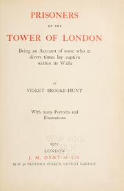 Cover of: Prisoners of the Tower of London: being an account of some who at divers times lay captive within its walls