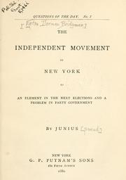 Cover of: The independent movement in New York as an element in the next elections and a problem in party government