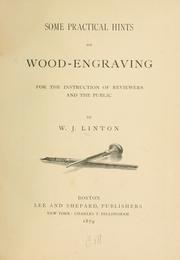 Cover of: Some practical hints on wood engraving for the instruction of reviewers and the public by William James Linton