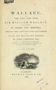 Cover of: Wallace: or, The life and acts of Sir William Wallace, of Ellerslie.  Published from a MS. dated 1488, with notes and preliminary remarks