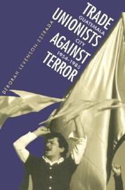 Cover of: Trade unionists against terror: Guatemala City, 1954-1985