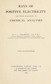 Cover of: Rays of positive electricity and their application to chemical analyses by Sir J. J. Thomson