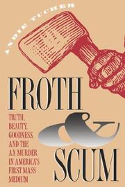 Cover of: Froth & scum: truth, beauty, goodness, and the ax murder in America's first mass medium