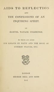 Cover of: Aids to reflection and The confessions of an inquiring spirit.: By Samuel Taylor Coleridge.  To which are added his essays on faith and the Book of common prayer, etc.