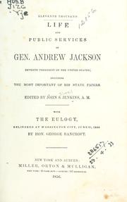 Cover of: Life and public services of Gen. Andrew Jackson, seventh president of the United States: including the most important of his state papers, with the eulogy ...